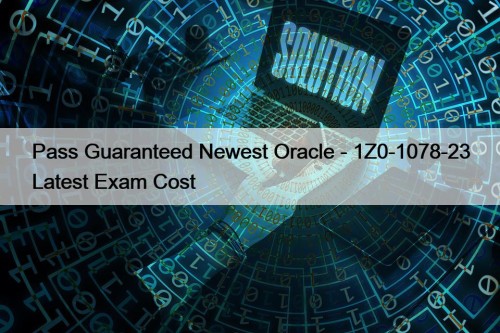 Pass Guaranteed Newest Oracle - 1Z0-1078-23 Latest Exam ...