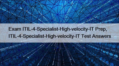 Exam ITIL-4-Specialist-High-velocity-IT Prep, ITIL-4-Specialist-High-velocity-IT Test Answers